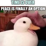 :D | ME WHEN CORONA TIME IS OVER | image tagged in peace is finally an option | made w/ Imgflip meme maker