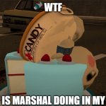 MARSHAL CAKE BOTTOM CAKE | WTF; WTF IS MARSHAL DOING IN MY CAIK | image tagged in marshal cake bottom cake | made w/ Imgflip meme maker
