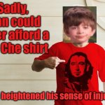 Bernie not Che | Sadly, Stan could never afford a real Che shirt; which heightened his sense of injustice. | image tagged in bernie not che | made w/ Imgflip meme maker