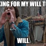 Will stranger things | ME LOOKING FOR MY WILL TO STUDY; WILL | image tagged in will stranger things | made w/ Imgflip meme maker