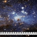 outer space | SPAAAAAAAAAAAAAAAAAAAAAACE! | image tagged in outer space | made w/ Imgflip meme maker