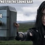 When the directions are in Chinglish. | THAT WILL NOT FIX THE SOUND BAR. ME EVERYONE ELSE | image tagged in goddess of death destroyed thors hammer like glass | made w/ Imgflip meme maker