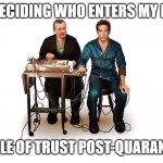 Meet the Parents | ME DECIDING WHO ENTERS MY KID'S; CIRCLE OF TRUST POST-QUARANTINE | image tagged in meet the parents | made w/ Imgflip meme maker