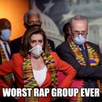 Pander dems | WORST RAP GROUP EVER | image tagged in pander dems | made w/ Imgflip meme maker