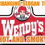 Can't get that baconator now! | CHANGING  SLOGAN  TO; HOT  AND  SMOKY | image tagged in wendy's,hot and smoky,atlanta,protests,fire | made w/ Imgflip meme maker