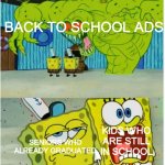 Back to school ads in a nutshell | BACK TO SCHOOL ADS; KIDS WHO ARE STILL IN SCHOOL; SENIORS WHO ALREADY GRADUATED | image tagged in scared not scared spongebob against ghost,school,back to school,memes | made w/ Imgflip meme maker