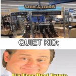 actually wtf | QUIET KID: | image tagged in blank | made w/ Imgflip meme maker