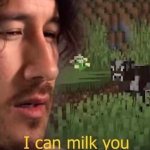I can milk you (template) meme