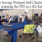 Walmart Self Checkout PS5 As Kit Kat Bar meme