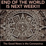 mayan calender suggests end of world is next week