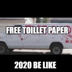 Free candy | FREE TOILLET PAPER; 2020 BE LIKE | image tagged in free candy | made w/ Imgflip meme maker