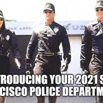 San Angeles Police Department | INTRODUCING YOUR 2021 SAN FRANCISCO POLICE DEPARTMENT? | image tagged in san angeles police department | made w/ Imgflip meme maker