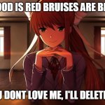 DDLC | BLOOD IS RED BRUISES ARE BLUE; IF YOU DONT LOVE ME, I'LL DELETE YOU! | image tagged in ddlc | made w/ Imgflip meme maker