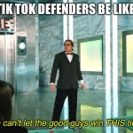We can’t let the good guys win THIS time! | TIK TOK DEFENDERS BE LIKE:; “We can’t let the good guys win THIS time.” | image tagged in we cant let the good guys win this time,steve martin,funny,memes,tik tok | made w/ Imgflip meme maker