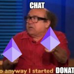 So i started donating | CHAT; DONATING | image tagged in so anyway i started blasting | made w/ Imgflip meme maker