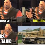 Tanker Guy | TANKER GUY; THIS IS MY TANK | image tagged in i am heavy weapons guy with text | made w/ Imgflip meme maker