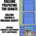 You Better Watch Your Mouth 3 panels | CALLING PALPATINE THE SENATE; CALLING CHEWIE A WALKING CARPET; CALLING ANAKIN'S LIGHTSABER REY'S LIGHTSABER; STAR WARS FANS | image tagged in you better watch your mouth 3 panels | made w/ Imgflip meme maker