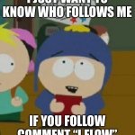 Craig Would Be So Happy | I JUST WANT TO KNOW WHO FOLLOWS ME; IF YOU FOLLOW COMMENT “I FLOW” | image tagged in craig would be so happy | made w/ Imgflip meme maker