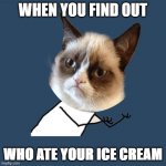 Grumpy YU NO | WHEN YOU FIND OUT; WHO ATE YOUR ICE CREAM | image tagged in grumpy yu no | made w/ Imgflip meme maker