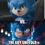 Sonic movie | YOU; VS. THE GUY SHE TOLD YOU NOT TO WORRY ABOUT | image tagged in new sonic movie,you vs the guy she tells you not to worry about,sonic,sonic the hedgehog | made w/ Imgflip meme maker