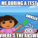 Where's the Ocean | ME DURING A TEST; AWNSER; WHERE'S THE ANSWER | image tagged in where's the ocean | made w/ Imgflip meme maker