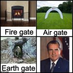 Different types of gates | Fire gate; Air gate; Earth gate | image tagged in blank drake format,watergate,memes,richard nixon,nixon,history | made w/ Imgflip meme maker