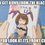 Pirated DVD Cover Weirdness | WHEN YOU GET A DVD FROM THE BLACK MARKET; AND YOU LOOK AT ITS FRONT COVER | image tagged in suzumiya haruhi no u2,black market,dvd,memes,funny | made w/ Imgflip meme maker