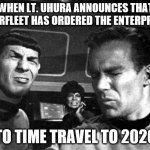 Star Trek Space Farts | WHEN LT. UHURA ANNOUNCES THAT STARFLEET HAS ORDERED THE ENTERPRISE; TO TIME TRAVEL TO 2020 | image tagged in star trek space farts | made w/ Imgflip meme maker