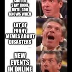 introverts in 2020 | INTROVERTS IN 2020:; COVID-19 INFECTED MILLIONS; PEOPLE SHOULD STAY HOME UNTIL GOD KNOWS WHEN; LOT OF FUNNY MEMES ABOUT DISASTERS; NEW EVENTS IN ONLINE GAMES; AS FAR AS FOOD AND INTERNET EXISTS ! | image tagged in amazing shocked man,memes,lol,fun,introverts,2020 | made w/ Imgflip meme maker
