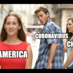 distracted boyfriend corona meme | CORONAVIRUS; CHINA; AMERICA | image tagged in corona | made w/ Imgflip meme maker