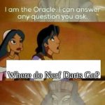 Nerf Darts always go missing | Where do Nerf Darts Go? | image tagged in oracle question | made w/ Imgflip meme maker