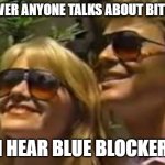 #olderSysdminProblems | WHENEVER ANYONE TALKS ABOUT BITLOCKER; I HEAR BLUE BLOCKER | image tagged in couple with blue blockers,blue blockers,bitlocker | made w/ Imgflip meme maker
