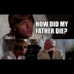 How did my father die? meme