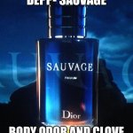 Johnny Depp | JOHNNY DEPP- SAUVAGE; BODY ODOR AND CLOVE CIGARETTES, DRINK IT IN! | image tagged in cologne,johnny depp | made w/ Imgflip meme maker