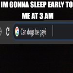 Black image | ME: IM GONNA SLEEP EARLY TODAY; ME AT 3 AM | image tagged in black image | made w/ Imgflip meme maker