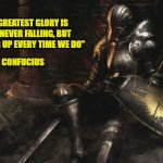 Downcast Dark Souls Meme | "OUR GREATEST GLORY IS NOT IN NEVER FALLING, BUT IN GETTING UP EVERY TIME WE DO"; CONFUCIUS | image tagged in memes,downcast dark souls | made w/ Imgflip meme maker