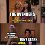 Whatcha got there | THE AVENGERS; A BLACKMAILED 15 YEAR OLD WITH SPIDER POWERS; TONY STARK; NOTHING. | image tagged in whatcha got there,funny,memes,marvel memes | made w/ Imgflip meme maker