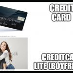 blank page | CREDIT CARD; CREDITCARD LITE (BOYFRIEND) | image tagged in blank page | made w/ Imgflip meme maker