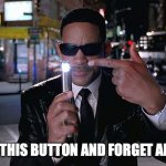 MIB Eraser | IMMA POP THIS BUTTON AND FORGET ABOUT 2020 | image tagged in mib eraser | made w/ Imgflip meme maker