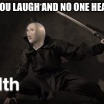 tactical moves | WHEN YOU LAUGH AND NO ONE HEARS YOU | image tagged in meme man stelth,memes,dank memes | made w/ Imgflip meme maker