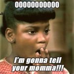 Lil Dee | OOOOOOOOOOO; I’m gonna tell your momma!!! | image tagged in dee from what's happening | made w/ Imgflip meme maker