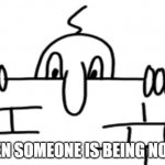 Nosey | WHEN SOMEONE IS BEING NOSEY | image tagged in wall chad | made w/ Imgflip meme maker