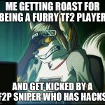 roasted by Karen for being a furry | ME GETTING ROAST FOR BEING A FURRY TF2 PLAYER AND GET KICKED BY A F2P SNIPER WHO HAS HACKS | image tagged in furry facepalm | made w/ Imgflip meme maker