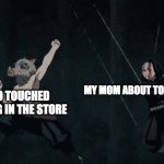 lmao | MY MOM ABOUT TO BEAT MY @$$; ME WHO TOUCHED SOMETHING IN THE STORE | image tagged in inosuke yelling | made w/ Imgflip meme maker