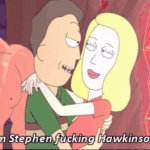 I'm Stephen fucking Hawkinson
