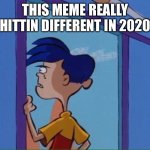 2020 | THIS MEME REALLY HITTIN DIFFERENT IN 2020 | image tagged in rolf looking out window | made w/ Imgflip meme maker