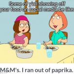 Family Guy Lois | Some of y'all showing off your food on social media be like: | image tagged in family guy lois,memes | made w/ Imgflip meme maker