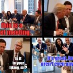 Let's hang some on the windows. | Yes, Mr. President. So this is a cabinet meeting. Is it to your liking, sir? It's great, but there aren't even any cabinets. | image tagged in trump meeting,trump bill signing,donald trump approves,memes,donald trump | made w/ Imgflip meme maker