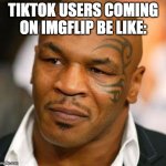 We all understand it sucks. Can we move on to something else now? | TIKTOK USERS COMING ON IMGFLIP BE LIKE: | image tagged in memes,disappointed tyson | made w/ Imgflip meme maker