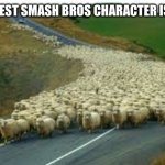 Sheep running | WHEN NEWEST SMASH BROS CHARACTER IS REVEALED | image tagged in sheep running | made w/ Imgflip meme maker